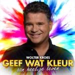 Wolter Kroes – Geef wat kleur aan heel je leven