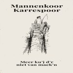 Mannenkoor Karrespoor – Meer ku’j d’r niet van maek’n