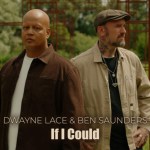 Dwayne Lace & Ben Saunder – If I Could