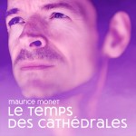 Maurice Monet – Le temps des Cathédrales