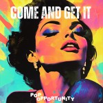POPopportunity – Come And Get It