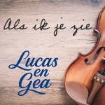 Lucas & Gea – Als ik je zie