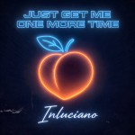 Inluciano – Just Get Me One More Time