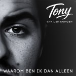 Tony van den Dungen – Waarom ben ik dan alleen