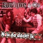 Enrique & Co – Nou da dacht ik nie